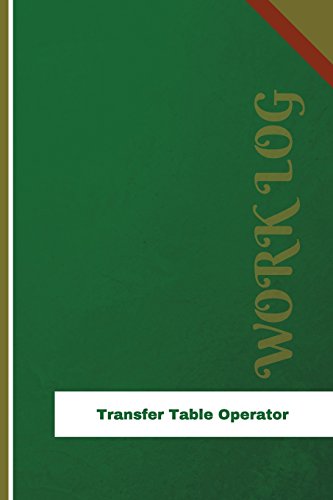 Transfer Table Operator Work Log: Work Journal, Work Diary, Log - 126 pages, 6 x 9 inches (Orange Logs/Work Log)