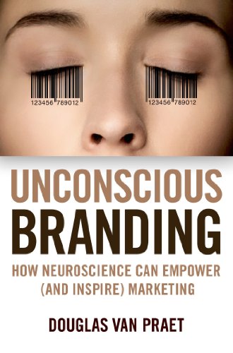 Unconscious Branding: How Neuroscience Can Empower (and Inspire) Marketing (English Edition)