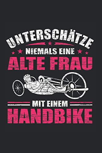 Unterschätze Niemals Einen Alte Frau Handbike: Handbike Notizbuch Liniert 120 Seiten