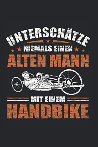 Unterschätze Niemals Einen Alten Mann Handbike: Handcycle Handfahrrad Notizbuch Liniert 120 Seiten