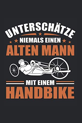 Unterschätze Niemals Einen Alten Mann mit Handbike: Handcycle Handfahrrad Notizbuch Liniert 120 Seiten