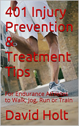 401 Injury Prevention & Treatment Tips: For Endurance Athletes to Walk, Jog, Run or Train (English Edition)