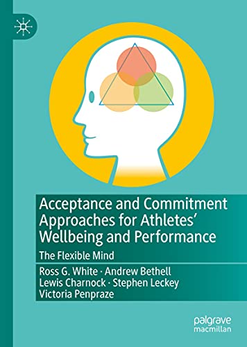 Acceptance and Commitment Approaches for Athletes’ Wellbeing and Performance: The Flexible Mind (English Edition)