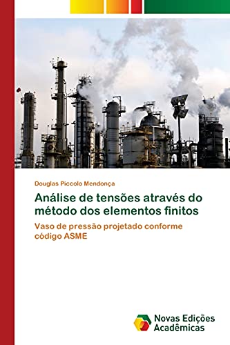 Análise de tensões através do método dos elementos finitos: Vaso de pressão projetado conforme código ASME