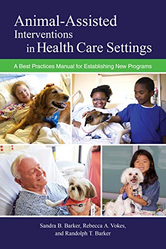 Animal-Assisted Interventions in Health Care Settings: A Best Practices Manual for Establishing New Programs (New Directions in the Human-Animal Bond) (English Edition)