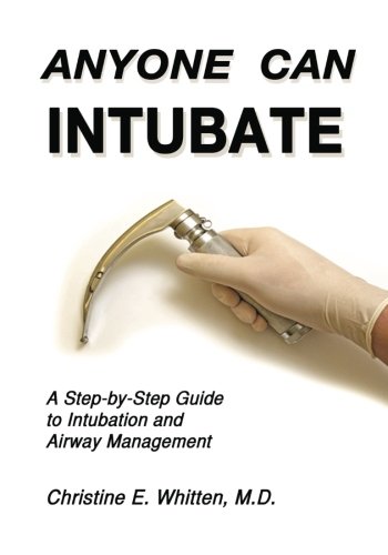 Anyone Can Intubate (5th Ed.): A Step-by-Step Guide to Intubation & Airway Management (Whitten's Step-By-Step Guides)