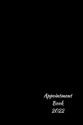 Appointment Book 2022: 2022 Daily One Page Per Day Diary With Hourly Time Slots Dated 365 Days Organizer January to December Calendar