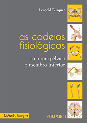 As cadeias fisiológicas- o membro inferior: A cintura pélvica, o membro inferior (Portuguese Edition)