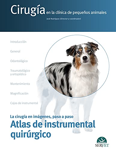 Atlas de instrumental quirúrgico (Cirugía en la clínica de pequeños animales. La cirugía en imágenes, paso a paso)