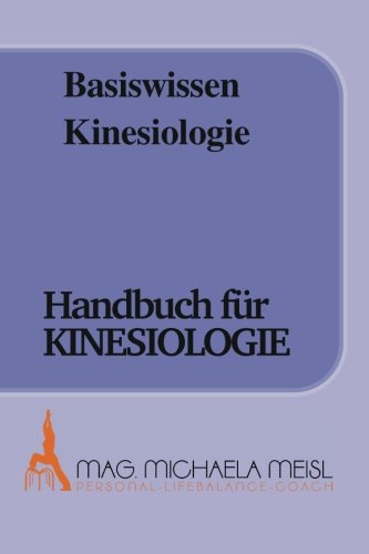 Basiswissen Kinesiologie (Handbuch für Kinesiologie)