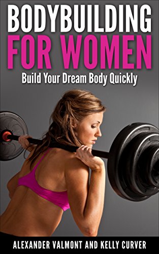 Bodybuilding For Women: Build Your Dream Body Quickly (English Edition)