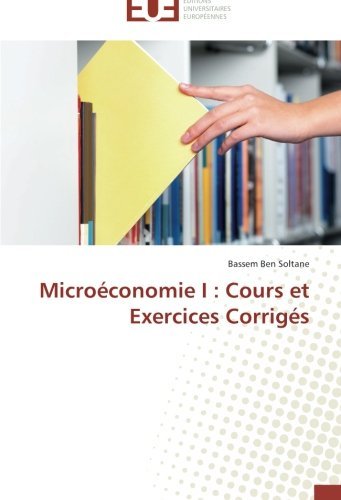 By Ben Soltane, Bassem MicroÃ©conomie I : Cours et Exercices CorrigÃ©s (Omn.Univ.Europ.) Paperback - February 2014