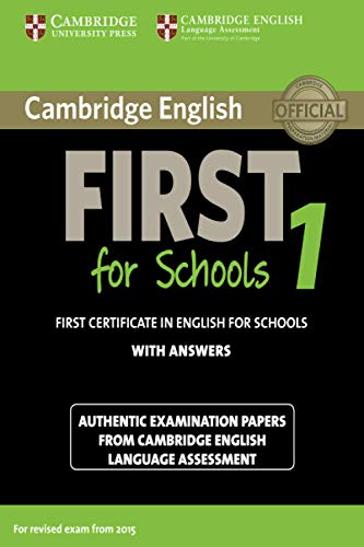 Cambridge English First for Schools 1 for Revised Exam from 2015 Student's Book with Answers: Authentic Examination Papers from Cambridge English Language Assessment: Vol. 1 (FCE Practice Tests)