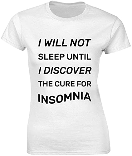 Camiseta para mujer con texto "I Will Not Sleep Until I Discover The Cure for Insomnio"