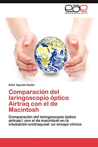 Comparación del laringoscopio óptico Airtraq con el de Macintosh: Comparación del laringoscopio óptico airtraq¿ con el de macintosh en la intubación orotraqueal: un ensayo clínico