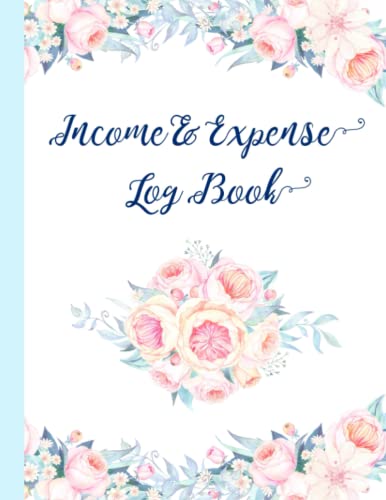 Cute Income and Expense Log Book: For Small Business and Personal Finance, Cash Book Journal, Accounts Bookkeeping, Floral Design For Women, 8.5 x 11 US Letter, 100 Pages