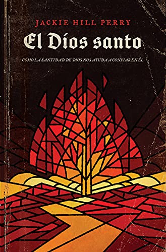 El Dios Santo: Cómo La Santidad De Dios Nos Ayuda a Confiar En Él