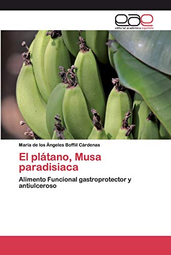 El plátano, Musa paradisiaca: Alimento Funcional gastroprotector y antiulceroso