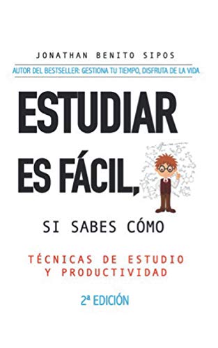 ESTUDIAR ES FÁCIL, SI SABES CÓMO: Técnicas de estudio y organización del tiempo para universitarios