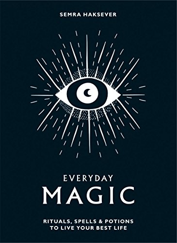 Everyday magic: rituals, spells & potions to live your best life