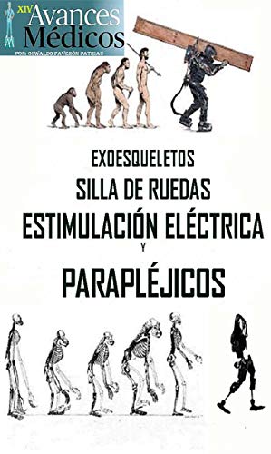 Exoesqueletos, Sillas de Ruedas, Estimulación Eléctrica y Parapléjicos (Avances Médicos nº 14)