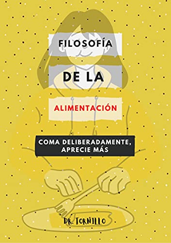 Filosofía de la alimentación: Comer deliberadamente Apreciar más