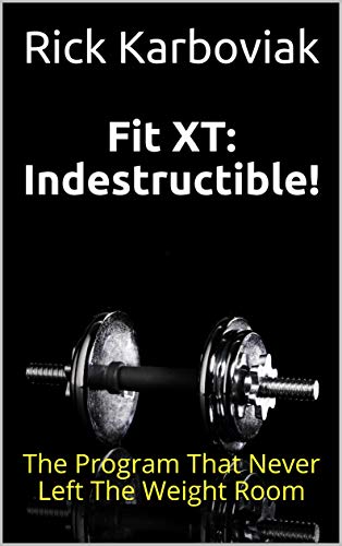 Fit XT: Indestructible!: The Program That Never Left The Weight Room (English Edition)