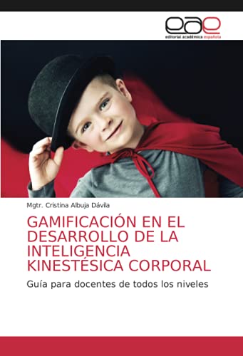 GAMIFICACIÓN EN EL DESARROLLO DE LA INTELIGENCIA KINESTÉSICA CORPORAL: Guía para docentes de todos los niveles