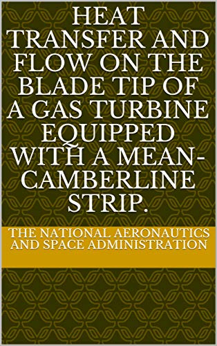 Heat Transfer and Flow on the Blade Tip of a Gas Turbine Equipped with a Mean-Camberline Strip. (English Edition)