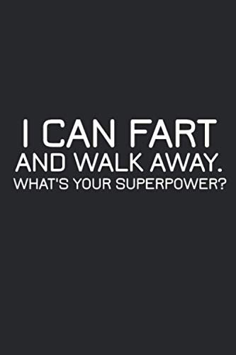 I Can Fart and Walk Away What's Your Superpower Funny Sarcastic: A 6x9 Journal Of I Can Fart and Walk Away What's Your Superpower Funny Sarcastic