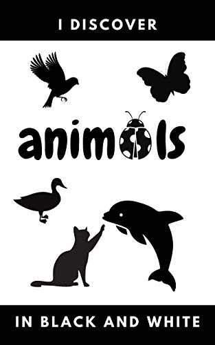 I discover animals in black and white: High Contrast images | Book for babies | Pets, ice floe, forest, savannah, farm, aquatic | Birth | 0 to 4 years old | Magical (English Edition)