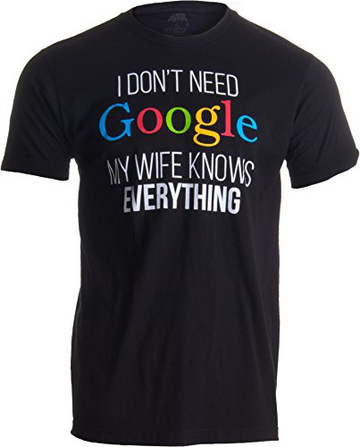 «I Don't Need Google, my Wife Knows Everything» (No me hace falta Google, mi mujer lo sabe todo) - Idea divertida para parejas - Camiseta para hombre 3 X-Large Negro - XXX-grande - 3XL