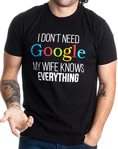 «I Don't Need Google, my Wife Knows Everything» (No me hace falta Google, mi mujer lo sabe todo) - Idea divertida para parejas - Camiseta para hombre 3 X-Large Negro - XXX-grande - 3XL