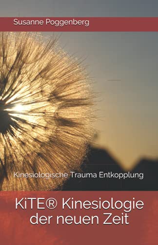 KiTE® Kinesiologie der neuen Zeit: Kinesiologische Trauma Entkopplung