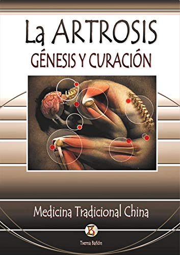 La Artrosis Génesis y Curación.: Medicina Tradicional China