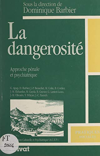 La dangerosité : approche pénale et psychiatrique: Actes des cinquièmes Journées de Psychiatrie en Ardèche, Privas, 18 et 19 mai 1990 (French Edition)