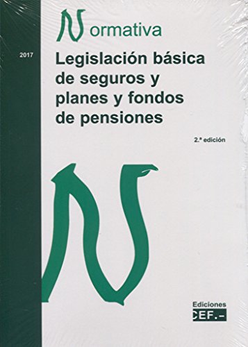 LEGISLACIÓN BÁSICA DE SEGUROS Y PLANES Y FONDOS DE PENSIONES. NORMATIVA 2017