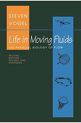 Life in Moving Fluids: The Physical Biology of Flow (Second Edition, Revised and Expanded): The Physical Biology of Flow - Revised and Expanded Second Edition (Princeton Paperbacks)