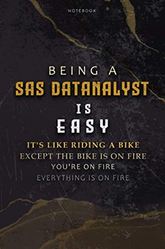 Lined Notebook Journal Being A Sas DatAnalyst Is Easy It’s Like Riding A Bike Except The Bike Is On Fire You’re On Fire Everything Is On Fire: To Do ... Teacher, Over 100 Pages, Appointment, Bill