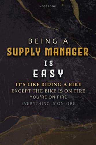 Lined Notebook Journal Being A Supply Manager Is Easy It’s Like Riding A Bike Except The Bike Is On Fire You’re On Fire Everything Is On Fire: 6x9 ... Over 100 Pages, Paycheck Budget, To Do List