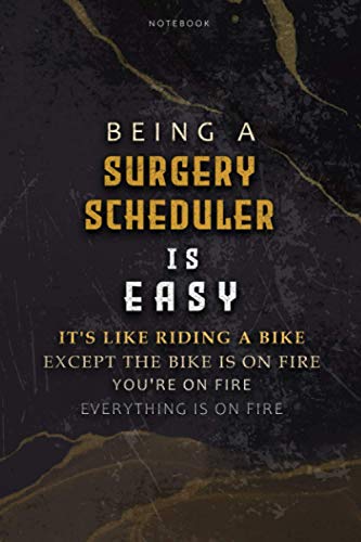 Lined Notebook Journal Being A Surgery Scheduler Is Easy It’s Like Riding A Bike Except The Bike Is On Fire You’re On Fire Everything Is On Fire: ... Pages, To Do List, Paycheck Budget, Teacher