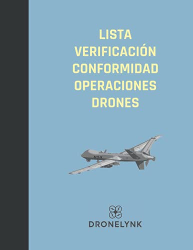 LISTA VERIFICACIÓN CONFORMIDAD OPERACIONES DRONES: Lista de verificación para estar seguro de que no está arriesgando su operación con drones por incumplimiento. (Drone Operator Checklists)