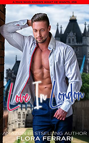 Love In London: A Steamy Standalone Instalove Romance (A Man Who Knows What He Wants Book 259) (English Edition)