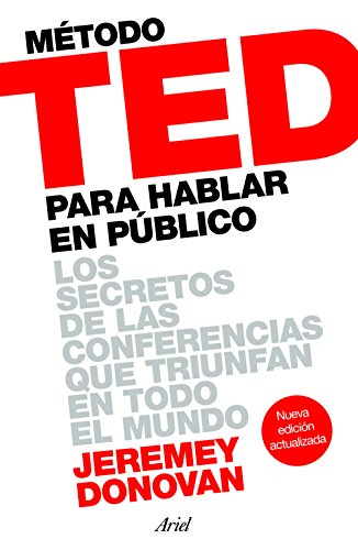 Método TED para hablar en público: Los secretos de las conferencias que triunfan en todo el mundo (Ariel)