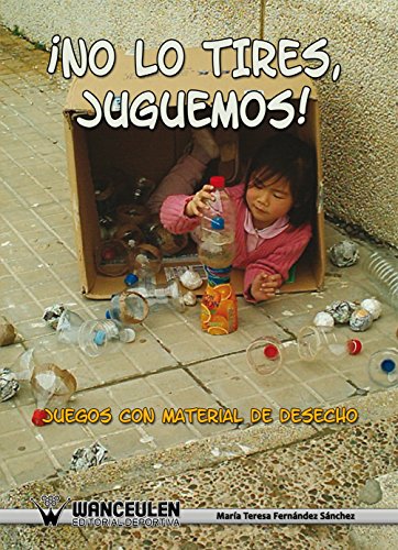 ¡ No lo tires juguemos !: Juegos con material de desecho