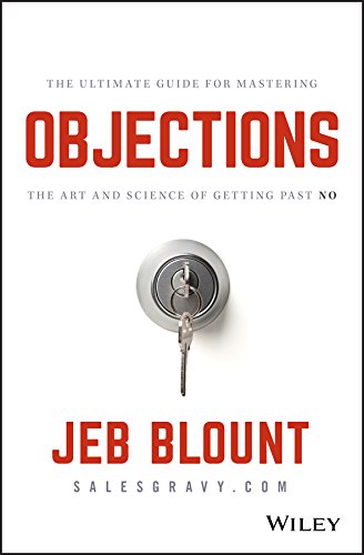 Objections: The Ultimate Guide for Mastering The Art and Science of Getting Past No (Jeb Blount) (English Edition)