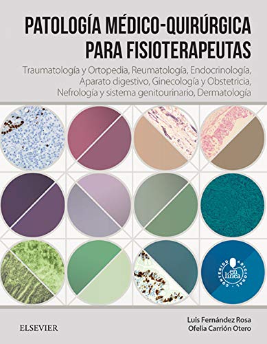 Patología médico-quirúrgica para fisioterapeutas: Traumatología y ortopedia, Reumatología, Endocrinología, Aparato digestivo, Ginecología y obstetricia, ... y sistema genitouninario, Dermatología