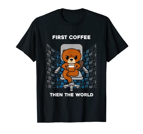 Primer Café Entonces El Mundo Cafeína Nerd Oficina Divertida Nutria Camiseta