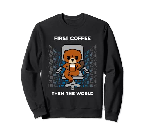 Primer Café Entonces El Mundo Cafeína Nerd Oficina Divertida Nutria Sudadera