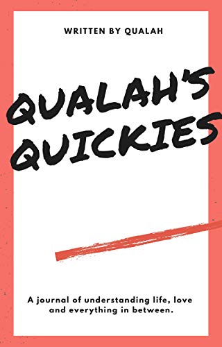 Qualah's Quickies: A journal of understanding life, love and everything in between (English Edition)